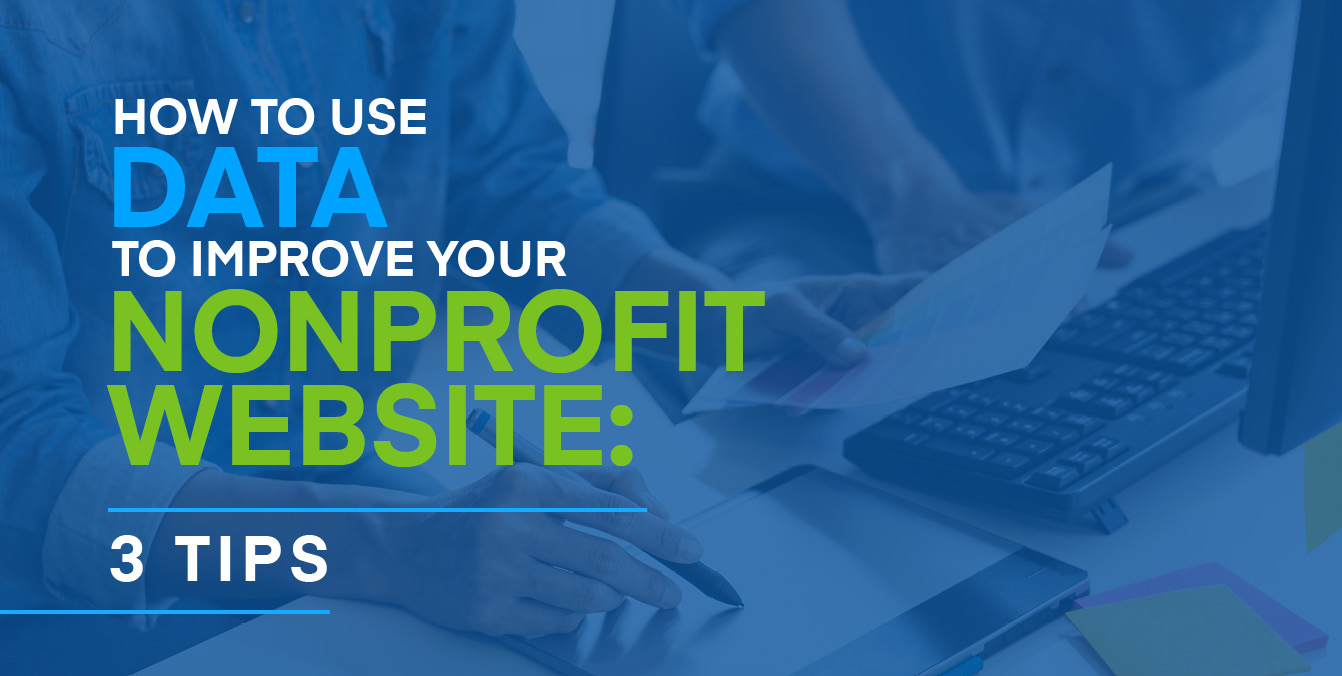 How to Use Data to Improve Your Nonprofit Website: 3 Tips